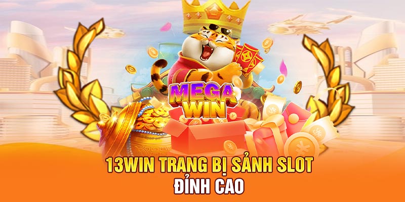 13WIN trang bị sảnh slot đỉnh cao