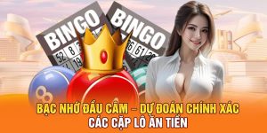 Bạc Nhớ Đầu Câm – Dự Đoán Chính Xác Các Cặp Lô Ăn Tiền