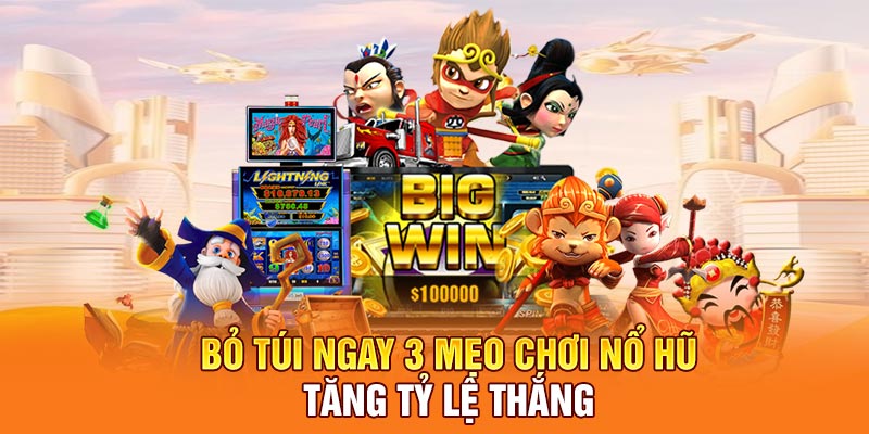 Bỏ túi ngay 3 mẹo chơi nổ hũ tăng tỷ lệ thắng