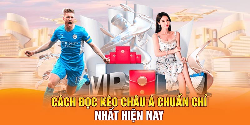 Cách đọc kèo châu Á chuẩn chỉ nhất hiện nay