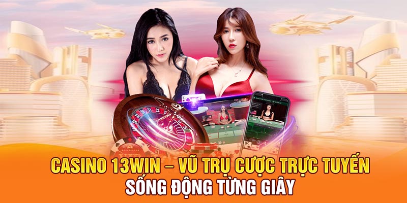 Casino 13win – Vũ Trụ Cược Trực Tuyến Sống Động Từng Giây