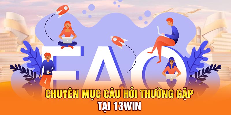 Chuyên mục câu hỏi thường gặp tại 13win