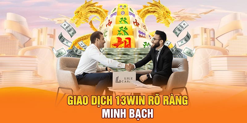 Giao dịch 13WIN rõ ràng, minh bạch
