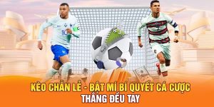 Kèo Chẵn Lẻ - Bật Mí Bí Quyết Cá Cược Thắng Đều Tay