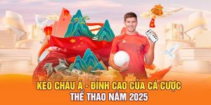 Kèo Châu Á - Đỉnh Cao Của Cá Cược Thể Thao Năm 2025