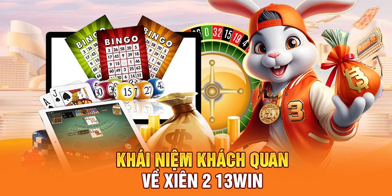 Khái niệm khách quan về xiên 2 13Win