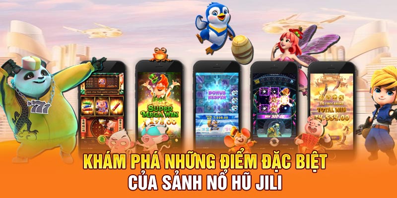 Khám phá những điểm đặc biệt của sảnh nổ hũ JILi