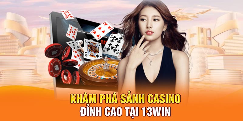 Khám phá sảnh casino đỉnh cao tại 13win