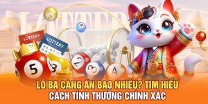 Lô Ba Càng Ăn Bao Nhiêu? Tìm Hiểu Cách Tính Thưởng Chính Xác