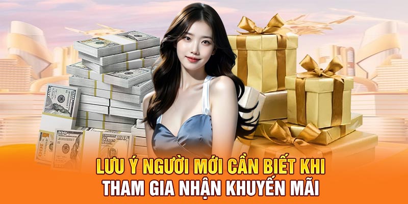 Lưu ý người mới cần biết khi tham gia nhận khuyến mãi