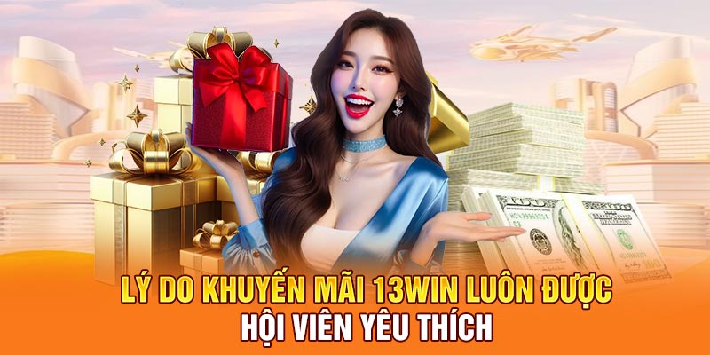 Lý do khuyến mãi 13win luôn được hội viên yêu thích