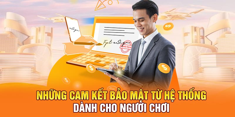 Những cam kết bảo mật từ hệ thống dành cho người chơi