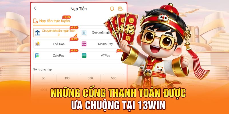 Những cổng thanh toán được ưa chuộng tại 13win