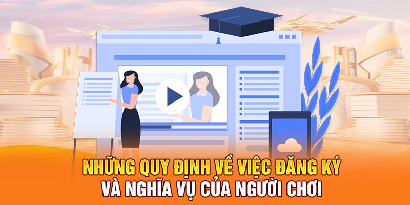 Những quy định về việc đăng ký và nghĩa vụ của người chơi