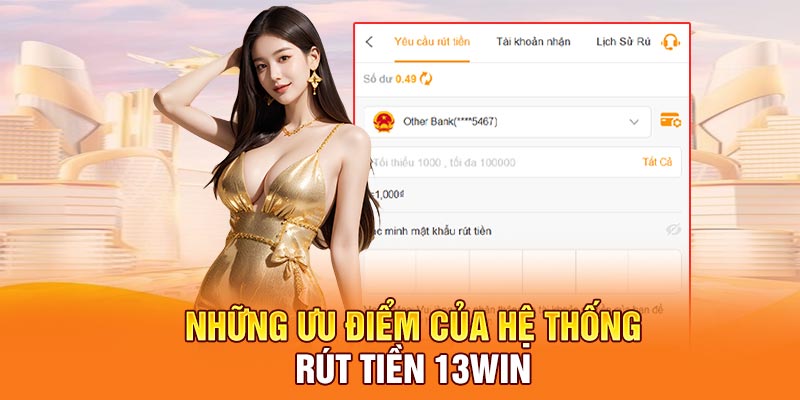 Những ưu điểm của hệ thống rút tiền 13win