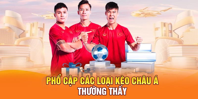 Phổ cập các loại kèo châu Á thường thấy
