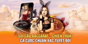 Soi Cầu Baccarat – Chiến Thuật Cá Cược Chuẩn Xác Tuyệt Đối