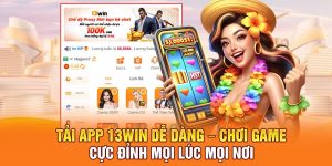 Tải App 13win Dễ Dàng – Chơi Game Cực Đỉnh Mọi Lúc Mọi Nơi