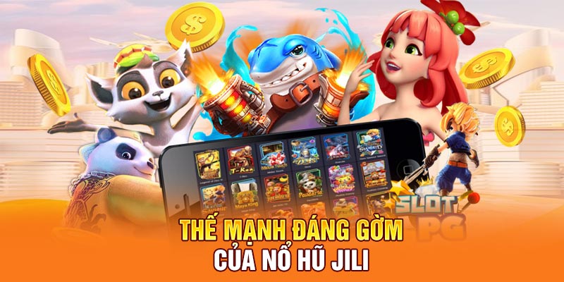 Thế mạnh đáng gờm của nổ hũ JILI