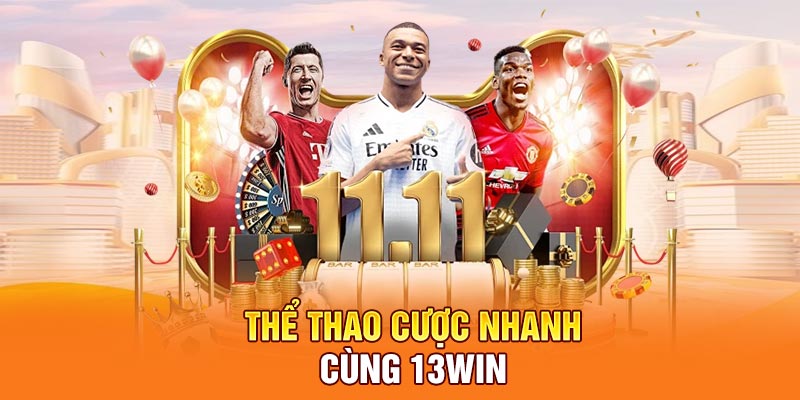 Thể thao cược nhanh cùng 13WIN