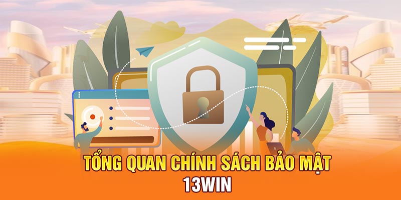 Tổng quan chính sách bảo mật 13win